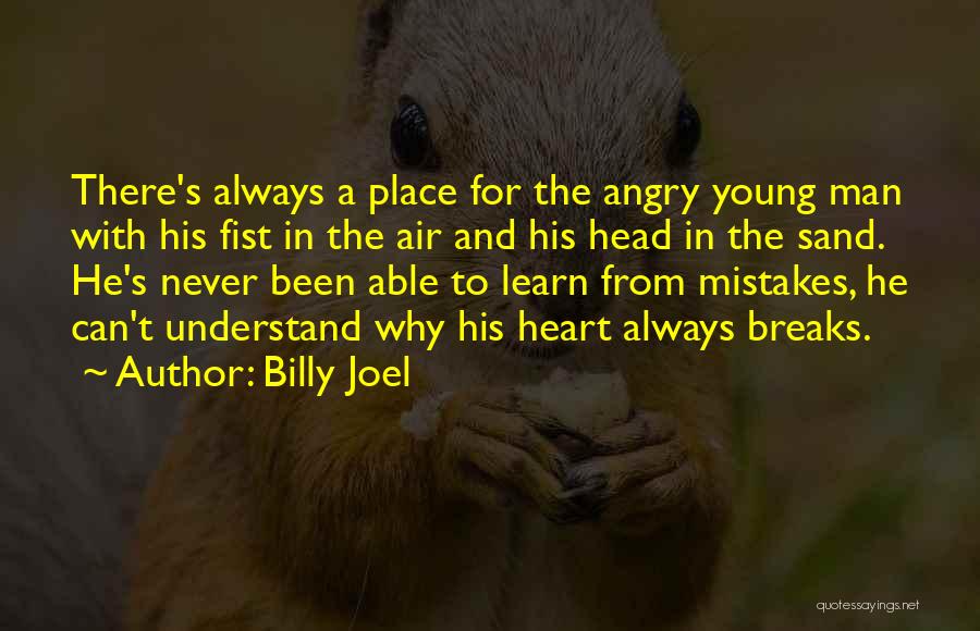 Billy Joel Quotes: There's Always A Place For The Angry Young Man With His Fist In The Air And His Head In The
