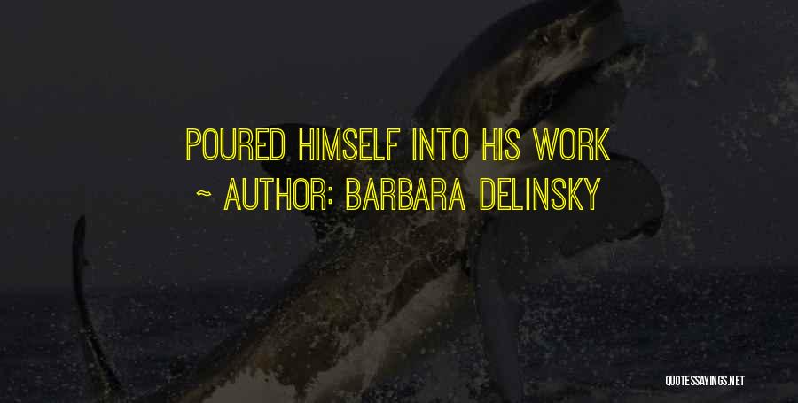 Barbara Delinsky Quotes: Poured Himself Into His Work