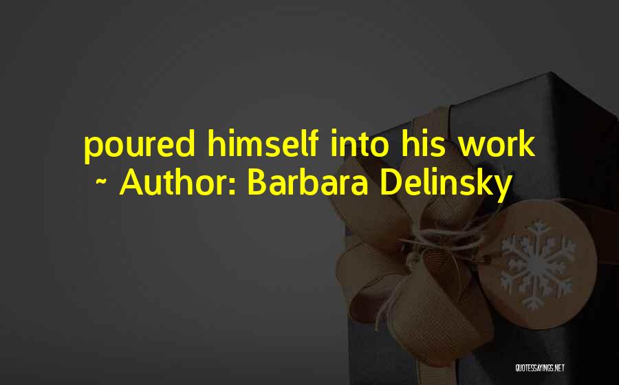 Barbara Delinsky Quotes: Poured Himself Into His Work