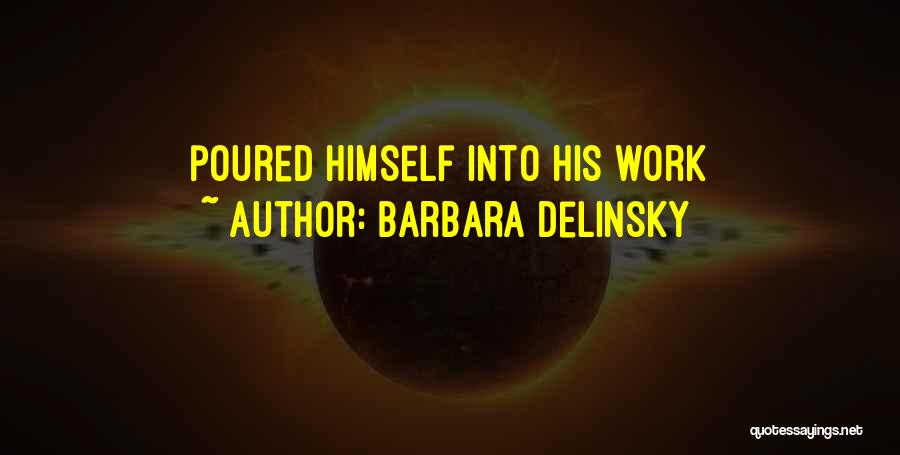 Barbara Delinsky Quotes: Poured Himself Into His Work