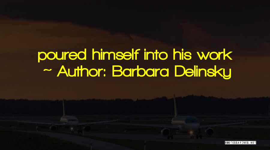 Barbara Delinsky Quotes: Poured Himself Into His Work
