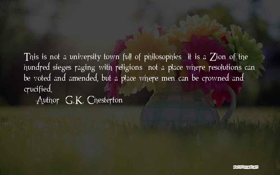 G.K. Chesterton Quotes: This Is Not A University Town Full Of Philosophies; It Is A Zion Of The Hundred Sieges Raging With Religions;