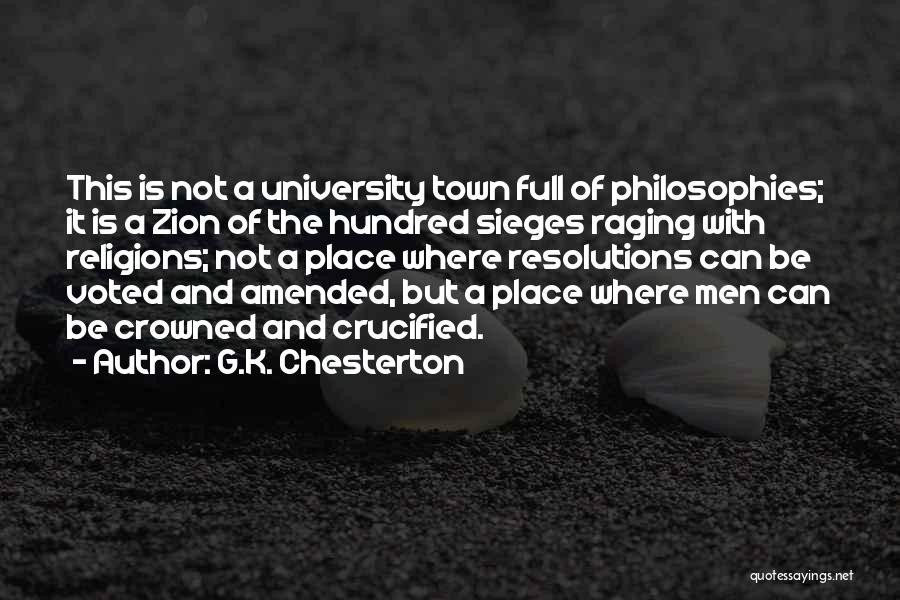 G.K. Chesterton Quotes: This Is Not A University Town Full Of Philosophies; It Is A Zion Of The Hundred Sieges Raging With Religions;