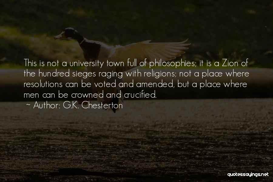 G.K. Chesterton Quotes: This Is Not A University Town Full Of Philosophies; It Is A Zion Of The Hundred Sieges Raging With Religions;