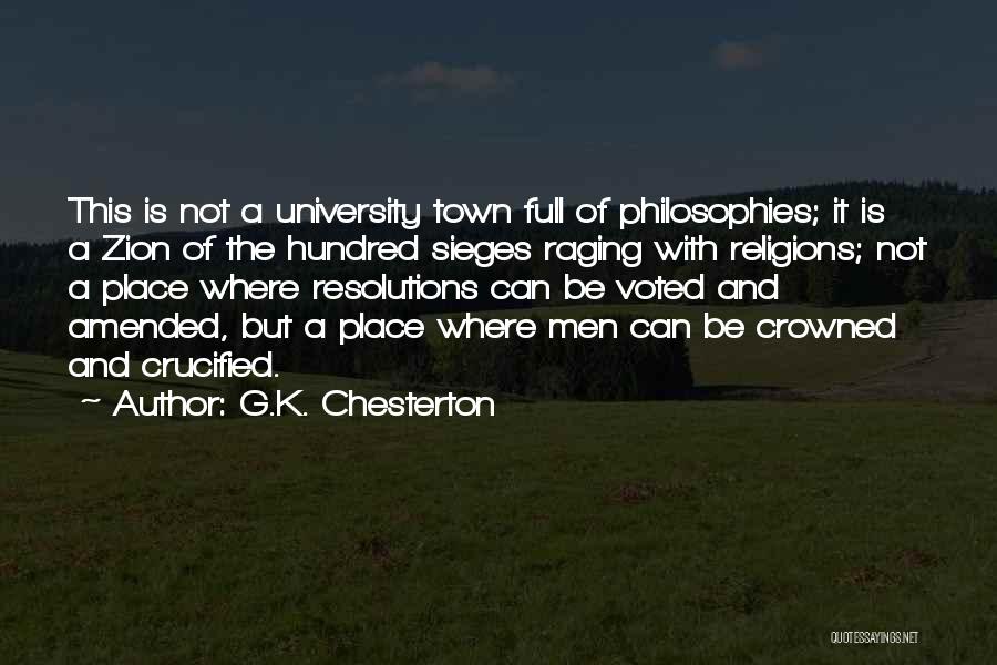 G.K. Chesterton Quotes: This Is Not A University Town Full Of Philosophies; It Is A Zion Of The Hundred Sieges Raging With Religions;