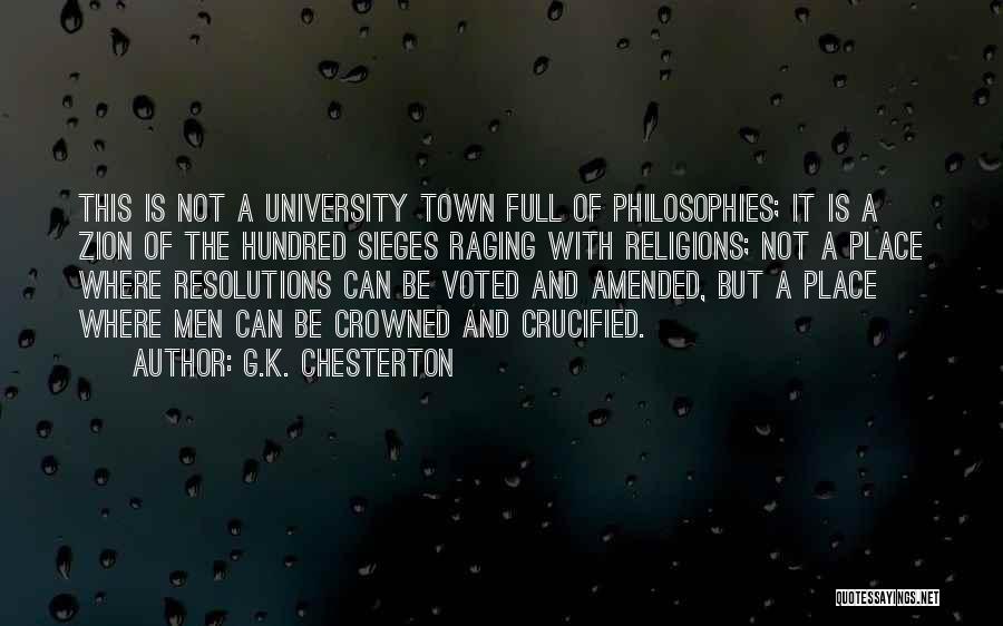 G.K. Chesterton Quotes: This Is Not A University Town Full Of Philosophies; It Is A Zion Of The Hundred Sieges Raging With Religions;