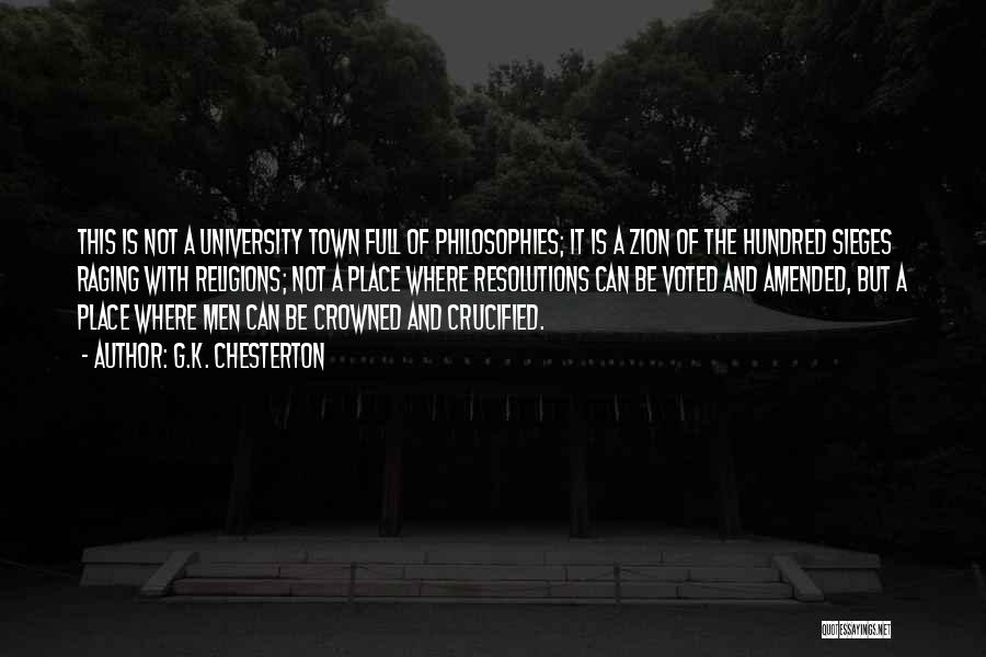 G.K. Chesterton Quotes: This Is Not A University Town Full Of Philosophies; It Is A Zion Of The Hundred Sieges Raging With Religions;