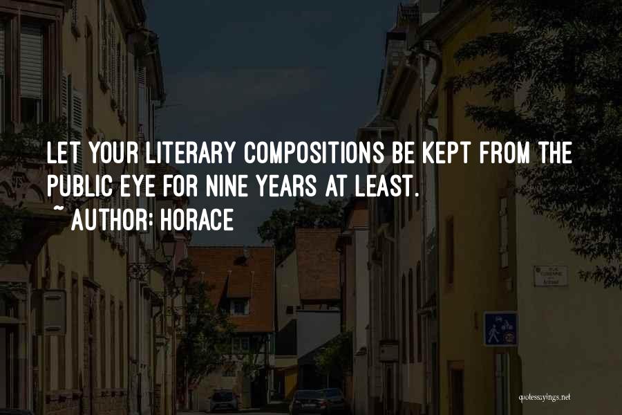 Horace Quotes: Let Your Literary Compositions Be Kept From The Public Eye For Nine Years At Least.