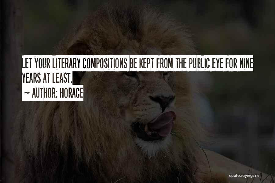Horace Quotes: Let Your Literary Compositions Be Kept From The Public Eye For Nine Years At Least.