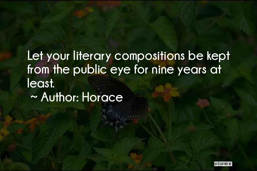 Horace Quotes: Let Your Literary Compositions Be Kept From The Public Eye For Nine Years At Least.