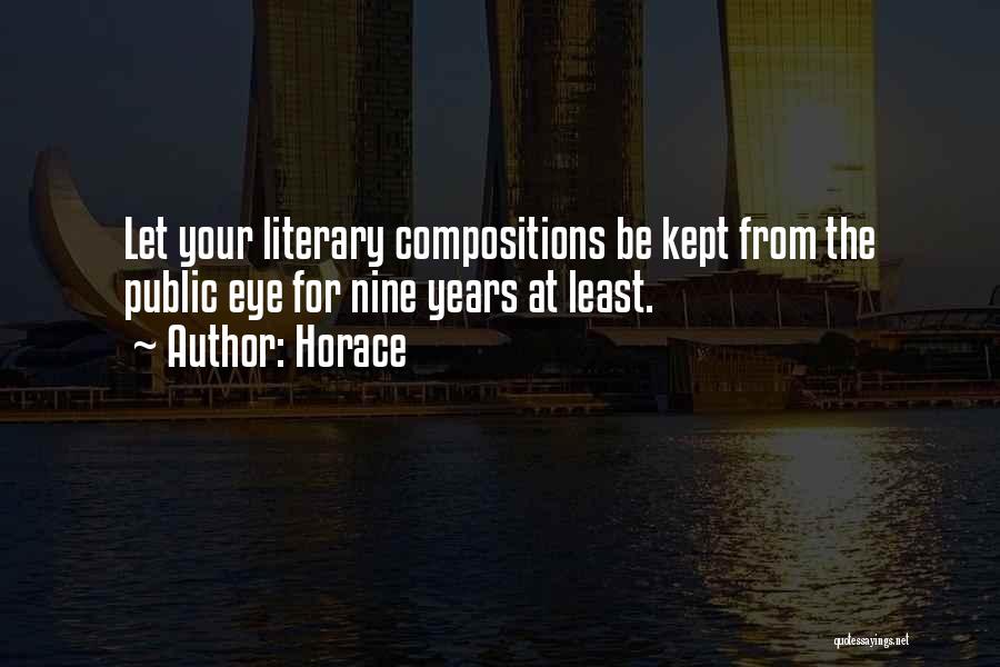 Horace Quotes: Let Your Literary Compositions Be Kept From The Public Eye For Nine Years At Least.