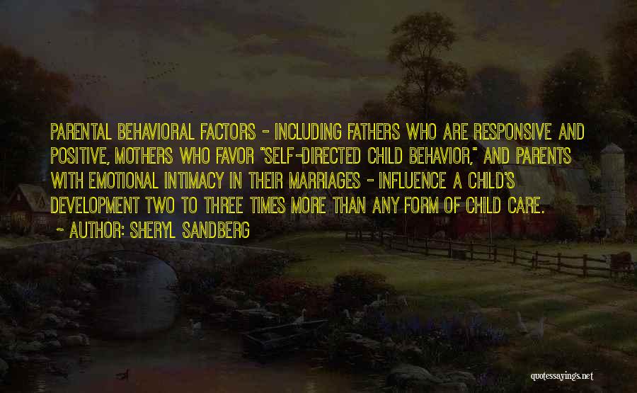 Sheryl Sandberg Quotes: Parental Behavioral Factors - Including Fathers Who Are Responsive And Positive, Mothers Who Favor Self-directed Child Behavior, And Parents With