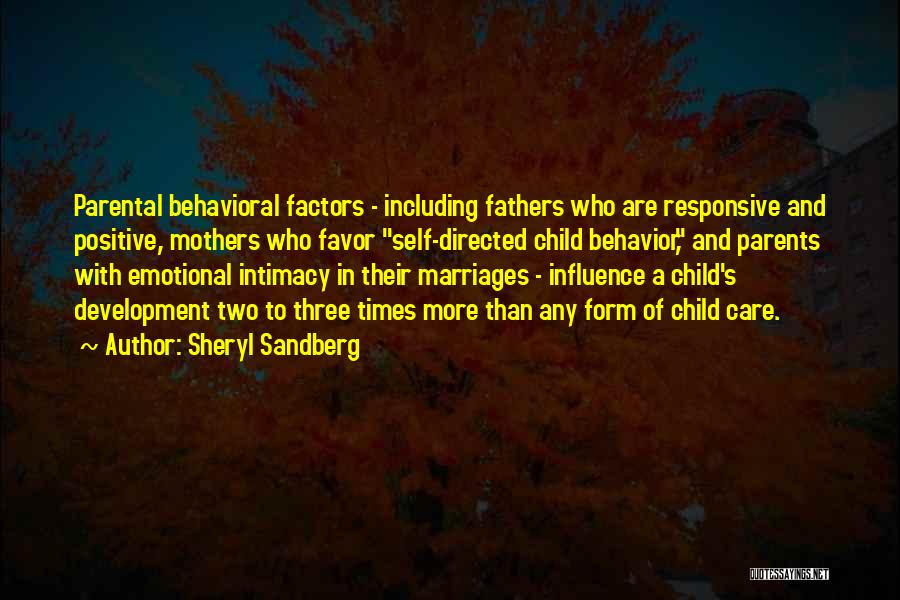 Sheryl Sandberg Quotes: Parental Behavioral Factors - Including Fathers Who Are Responsive And Positive, Mothers Who Favor Self-directed Child Behavior, And Parents With