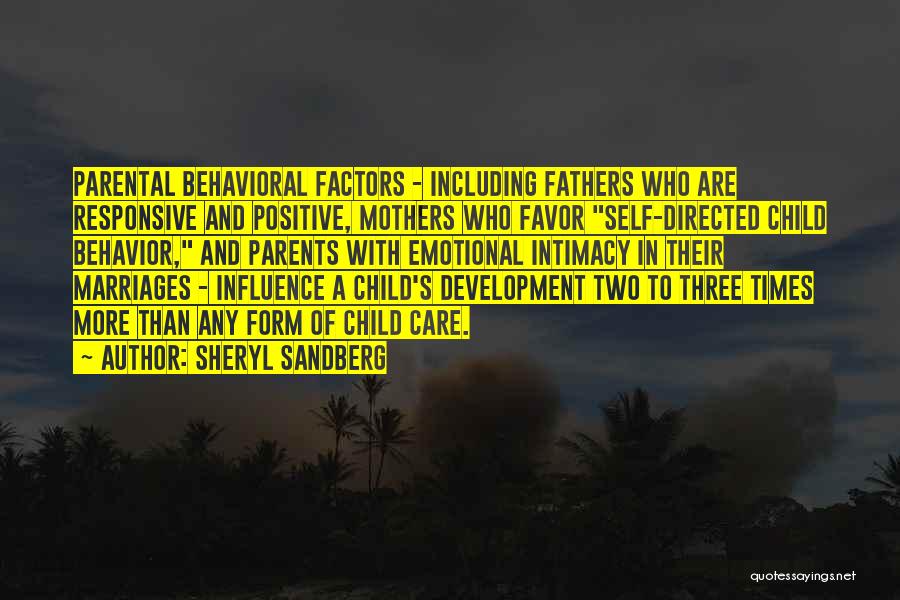 Sheryl Sandberg Quotes: Parental Behavioral Factors - Including Fathers Who Are Responsive And Positive, Mothers Who Favor Self-directed Child Behavior, And Parents With