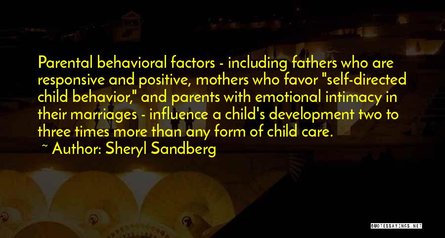 Sheryl Sandberg Quotes: Parental Behavioral Factors - Including Fathers Who Are Responsive And Positive, Mothers Who Favor Self-directed Child Behavior, And Parents With