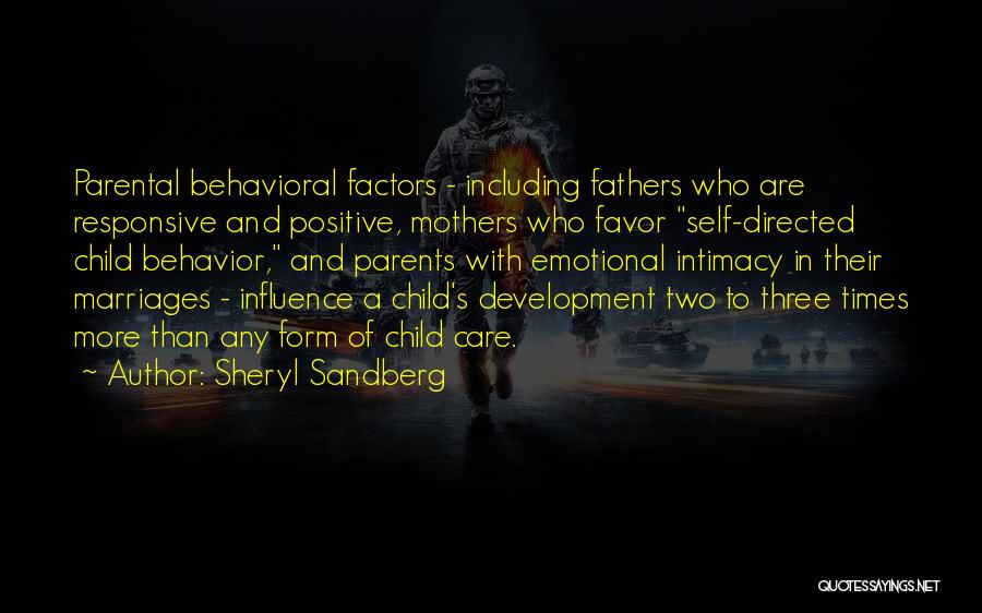 Sheryl Sandberg Quotes: Parental Behavioral Factors - Including Fathers Who Are Responsive And Positive, Mothers Who Favor Self-directed Child Behavior, And Parents With