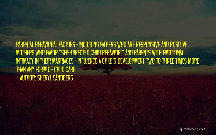 Sheryl Sandberg Quotes: Parental Behavioral Factors - Including Fathers Who Are Responsive And Positive, Mothers Who Favor Self-directed Child Behavior, And Parents With