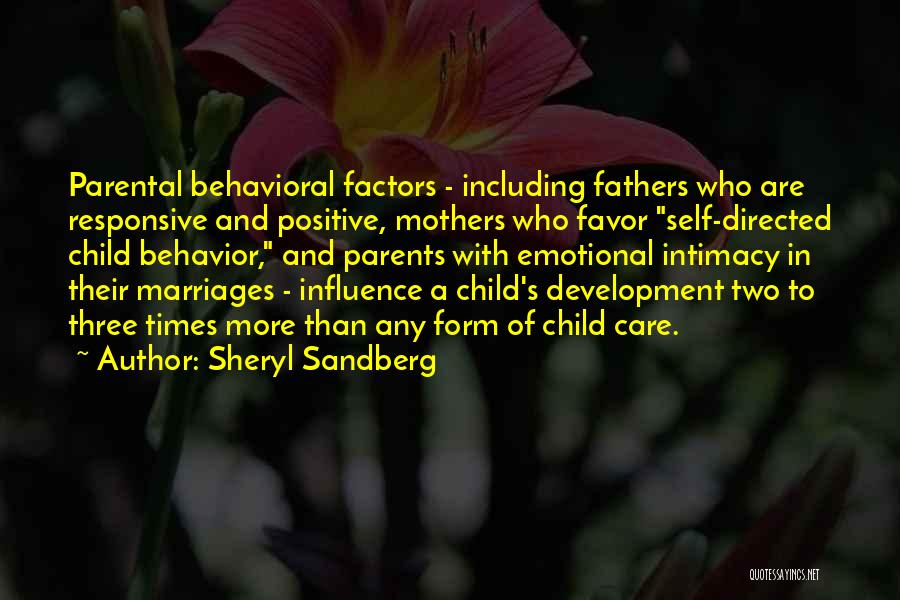 Sheryl Sandberg Quotes: Parental Behavioral Factors - Including Fathers Who Are Responsive And Positive, Mothers Who Favor Self-directed Child Behavior, And Parents With