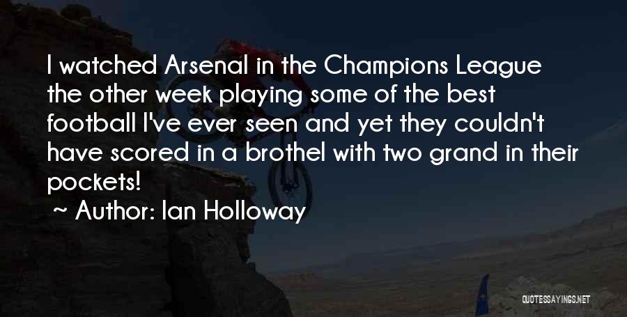 Ian Holloway Quotes: I Watched Arsenal In The Champions League The Other Week Playing Some Of The Best Football I've Ever Seen And