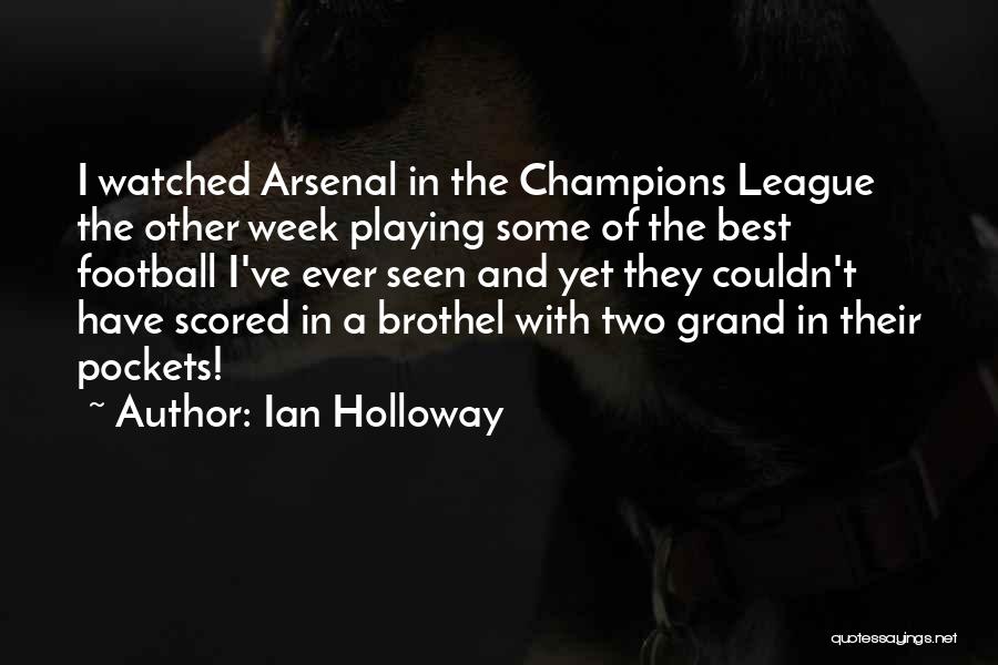 Ian Holloway Quotes: I Watched Arsenal In The Champions League The Other Week Playing Some Of The Best Football I've Ever Seen And