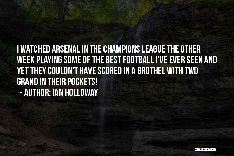 Ian Holloway Quotes: I Watched Arsenal In The Champions League The Other Week Playing Some Of The Best Football I've Ever Seen And