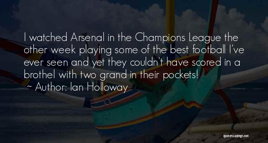 Ian Holloway Quotes: I Watched Arsenal In The Champions League The Other Week Playing Some Of The Best Football I've Ever Seen And