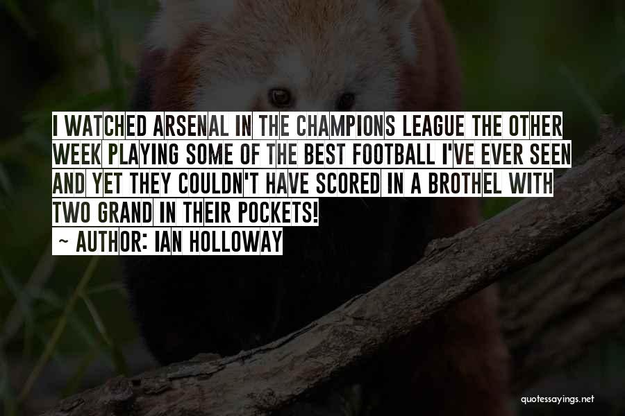 Ian Holloway Quotes: I Watched Arsenal In The Champions League The Other Week Playing Some Of The Best Football I've Ever Seen And