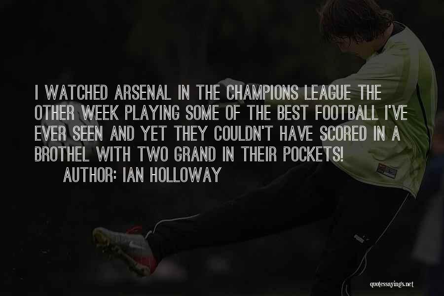 Ian Holloway Quotes: I Watched Arsenal In The Champions League The Other Week Playing Some Of The Best Football I've Ever Seen And