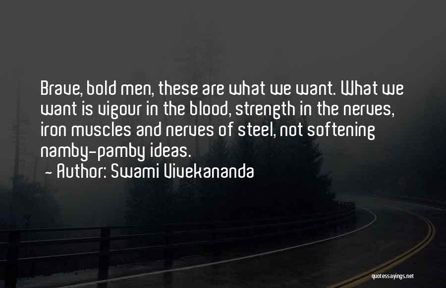 Swami Vivekananda Quotes: Brave, Bold Men, These Are What We Want. What We Want Is Vigour In The Blood, Strength In The Nerves,