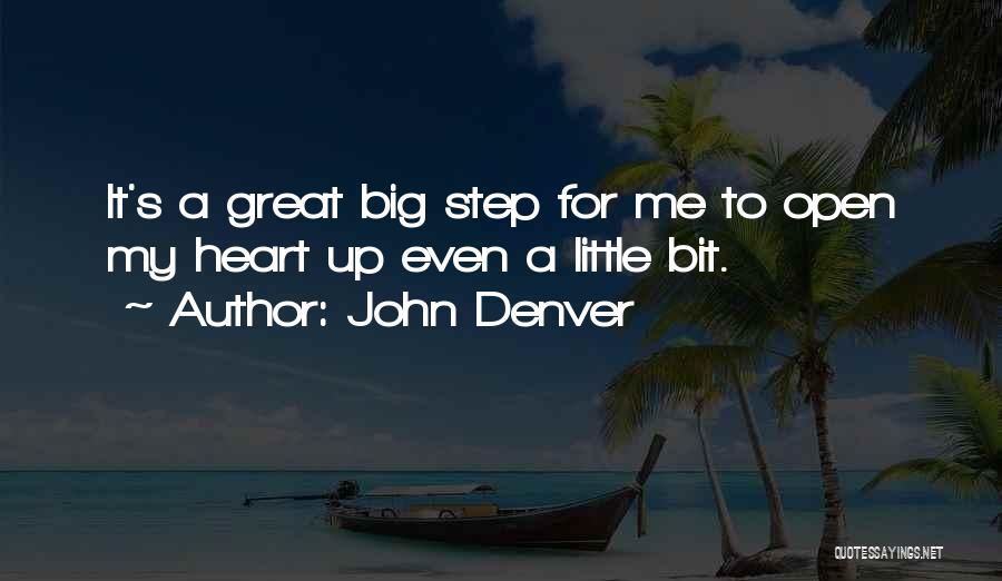 John Denver Quotes: It's A Great Big Step For Me To Open My Heart Up Even A Little Bit.
