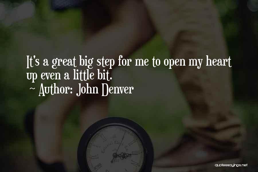 John Denver Quotes: It's A Great Big Step For Me To Open My Heart Up Even A Little Bit.