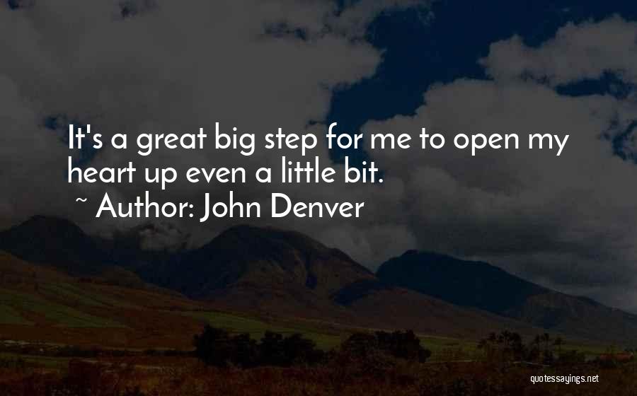 John Denver Quotes: It's A Great Big Step For Me To Open My Heart Up Even A Little Bit.