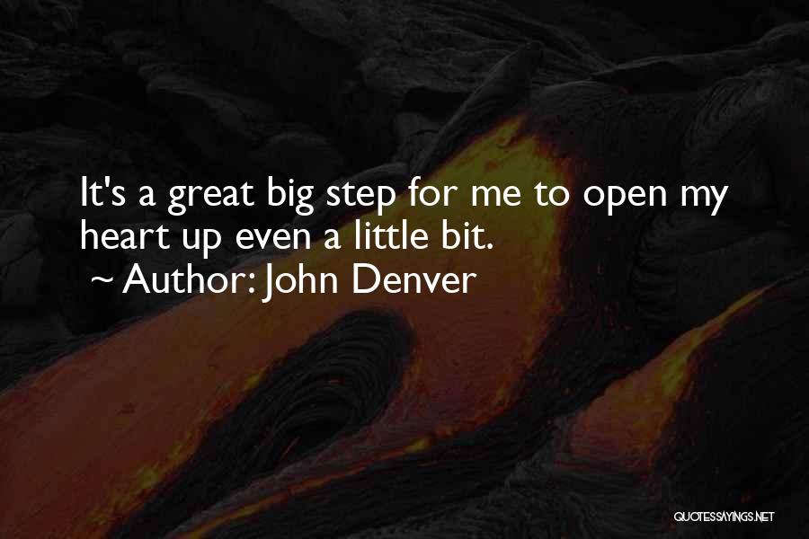 John Denver Quotes: It's A Great Big Step For Me To Open My Heart Up Even A Little Bit.