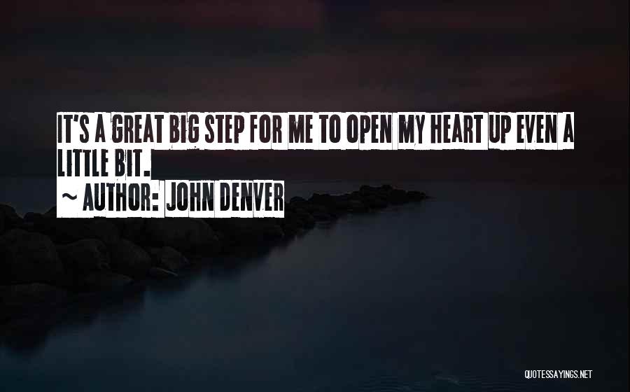 John Denver Quotes: It's A Great Big Step For Me To Open My Heart Up Even A Little Bit.