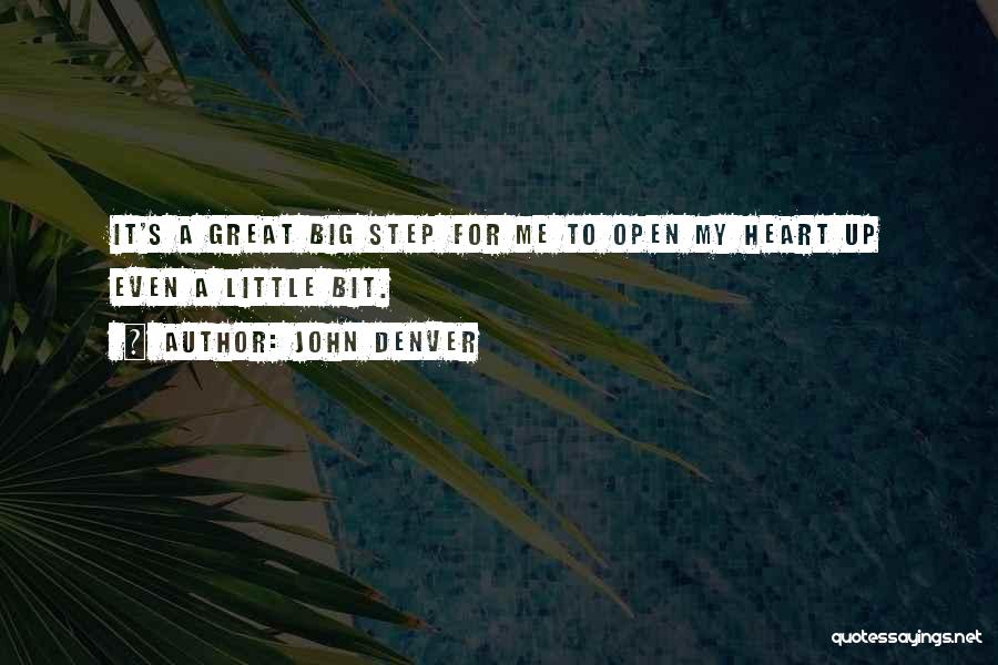 John Denver Quotes: It's A Great Big Step For Me To Open My Heart Up Even A Little Bit.