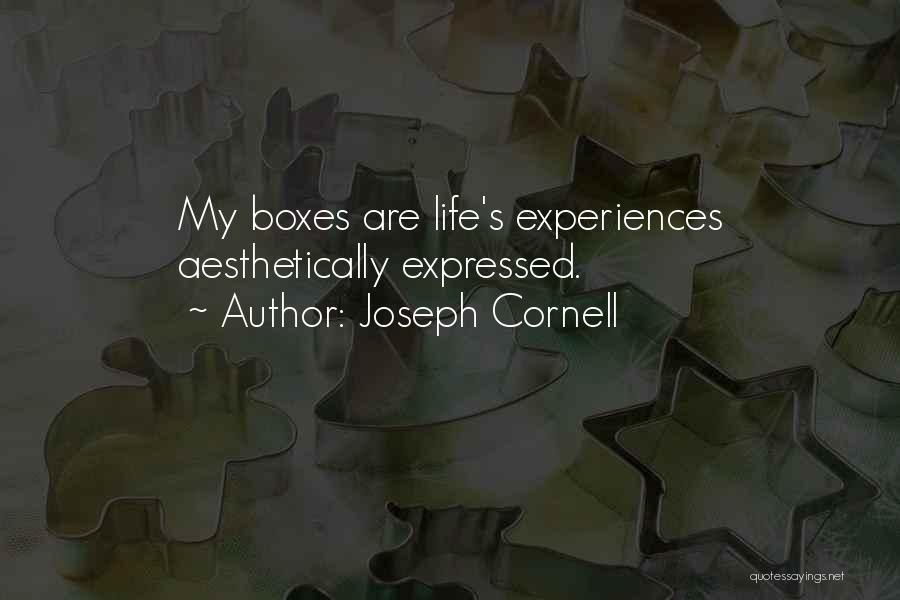 Joseph Cornell Quotes: My Boxes Are Life's Experiences Aesthetically Expressed.
