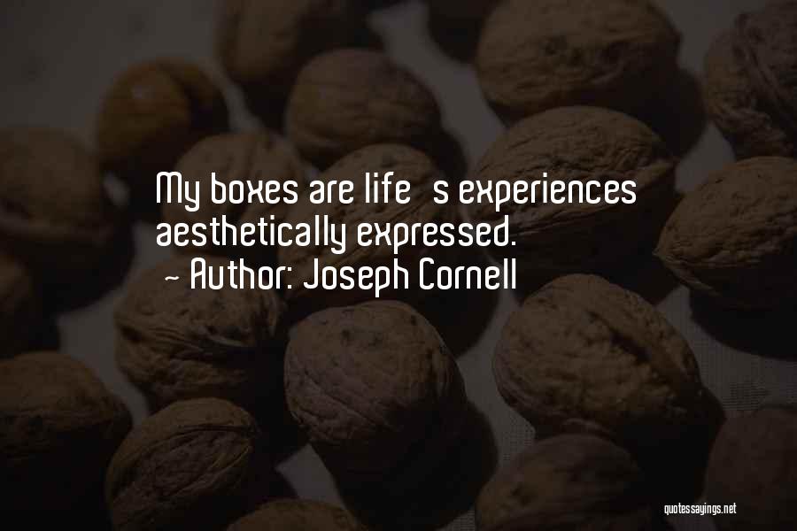 Joseph Cornell Quotes: My Boxes Are Life's Experiences Aesthetically Expressed.