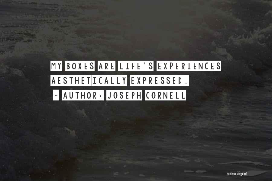 Joseph Cornell Quotes: My Boxes Are Life's Experiences Aesthetically Expressed.