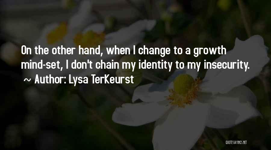 Lysa TerKeurst Quotes: On The Other Hand, When I Change To A Growth Mind-set, I Don't Chain My Identity To My Insecurity.