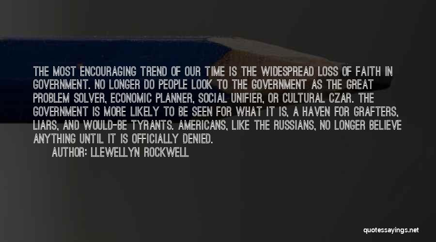 Llewellyn Rockwell Quotes: The Most Encouraging Trend Of Our Time Is The Widespread Loss Of Faith In Government. No Longer Do People Look