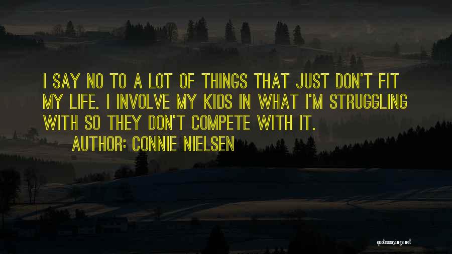 Connie Nielsen Quotes: I Say No To A Lot Of Things That Just Don't Fit My Life. I Involve My Kids In What