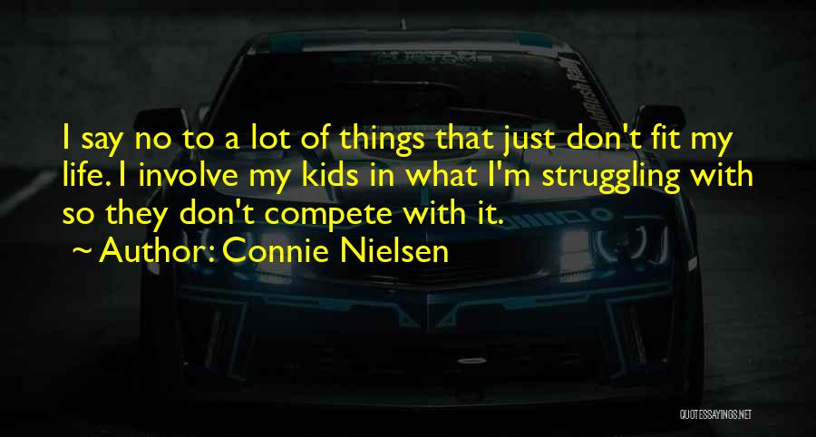 Connie Nielsen Quotes: I Say No To A Lot Of Things That Just Don't Fit My Life. I Involve My Kids In What