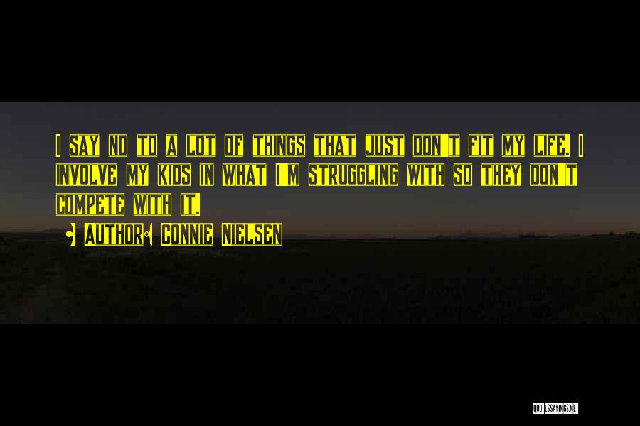 Connie Nielsen Quotes: I Say No To A Lot Of Things That Just Don't Fit My Life. I Involve My Kids In What