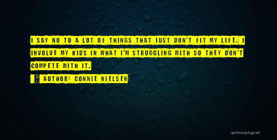 Connie Nielsen Quotes: I Say No To A Lot Of Things That Just Don't Fit My Life. I Involve My Kids In What