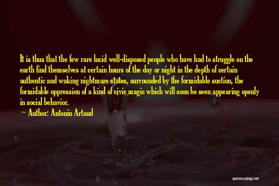 Antonin Artaud Quotes: It Is Thus That The Few Rare Lucid Well-disposed People Who Have Had To Struggle On The Earth Find Themselves