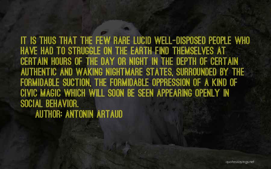 Antonin Artaud Quotes: It Is Thus That The Few Rare Lucid Well-disposed People Who Have Had To Struggle On The Earth Find Themselves