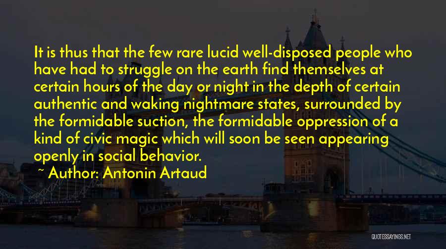 Antonin Artaud Quotes: It Is Thus That The Few Rare Lucid Well-disposed People Who Have Had To Struggle On The Earth Find Themselves