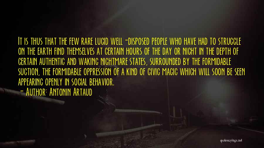 Antonin Artaud Quotes: It Is Thus That The Few Rare Lucid Well-disposed People Who Have Had To Struggle On The Earth Find Themselves