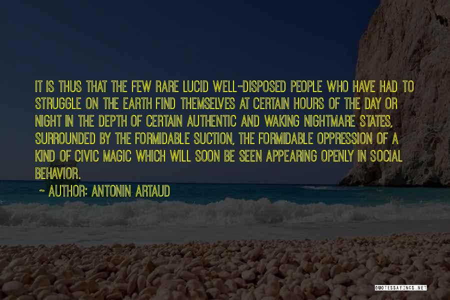Antonin Artaud Quotes: It Is Thus That The Few Rare Lucid Well-disposed People Who Have Had To Struggle On The Earth Find Themselves
