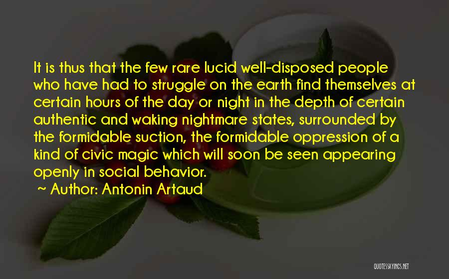 Antonin Artaud Quotes: It Is Thus That The Few Rare Lucid Well-disposed People Who Have Had To Struggle On The Earth Find Themselves
